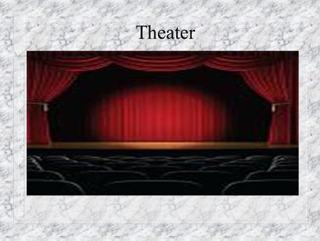 Theater. Theaters past Theaters Past Theaters past n The Roman theatres were designed for stage plays. n Roman Theater included mime, orations, dance,