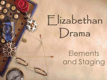 Elizabethan Drama Elements and Staging. History of Theater in England  Originally, actors would perform in any open area for spectators (halls, courtyards,