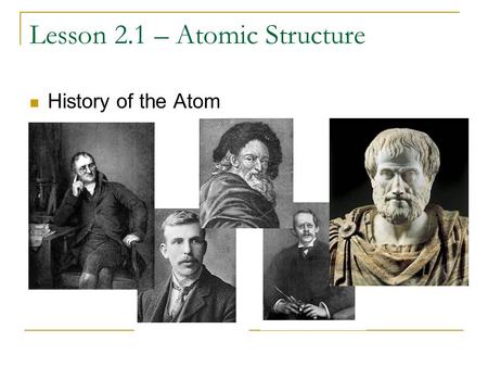 Lesson 2.1 – Atomic Structure History of the Atom.