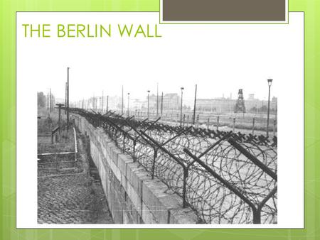THE BERLIN WALL Another Cold War crisis  Background  East – West rivalry  Berlin divided – contrast the two halves. WEST: Prosperous, helped by US,