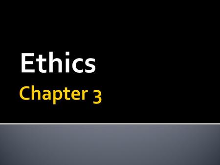 Ethics. Ethics are the principles and standards we use to decide how to act.