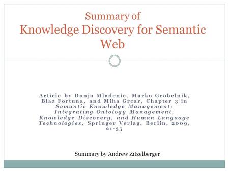 Article by Dunja Mladenic, Marko Grobelnik, Blaz Fortuna, and Miha Grcar, Chapter 3 in Semantic Knowledge Management: Integrating Ontology Management,