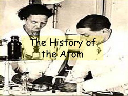 The History of the Atom. What is Everything made from? During the middle ages, they believed that everything was made from the 4 elements, ‘earth, fire,