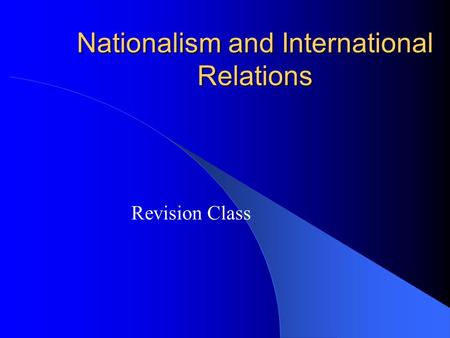 Nationalism and International Relations Revision Class.