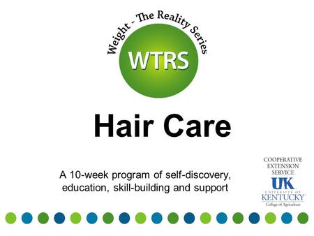 Hair Care A 10-week program of self-discovery, education, skill-building and support.