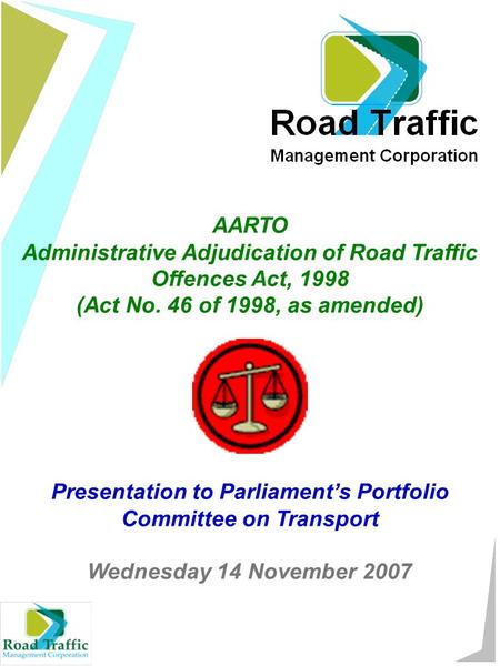 AARTO Administrative Adjudication of Road Traffic Offences Act, 1998 (Act No. 46 of 1998, as amended) Presentation to Parliament’s Portfolio Committee.