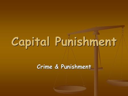 Capital Punishment Crime & Punishment. Today we will learn: To identify the aims of punishment To identify the aims of punishment To examine the use of.