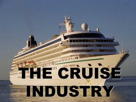 THE CRUISE INDUSTRY. What is a Cruise Ship? a large passenger boat used for pleasure travel the destination and the boat are part of the travel experience.