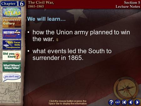 Section 5-2 Click the mouse button or press the Space Bar to display the information. how the Union army planned to win the war.  We will learn… what.