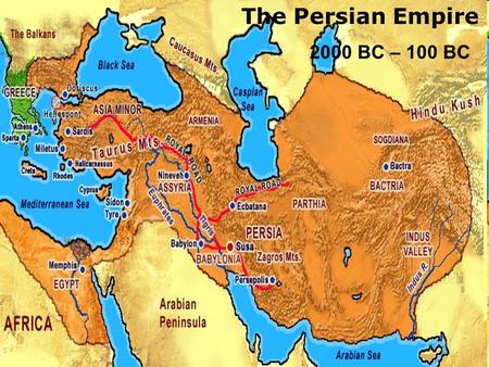 The Persian Empire 2000 BC – 100 BC. The Persian Empire 2000 BC – 100 BC Spoke an Indo-European Language Originally ruled by the Medes Cyrus the Great.