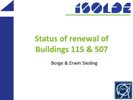 Status of renewal of Buildings 115 & 507 Borge & Erwin Siesling.