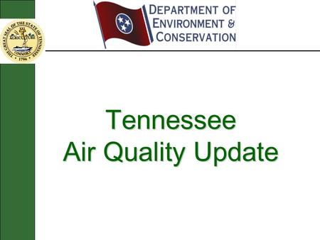 Tennessee Air Quality Update. Outline  Ozone  EACs  Non-attainment Areas  Fine Particulate Non-attainment Areas  Regional Haze  Vacatur of CAIR.