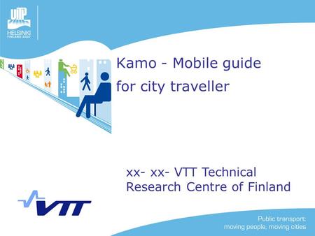 Kamo - Mobile guide for city traveller xx- xx- VTT Technical Research Centre of Finland.