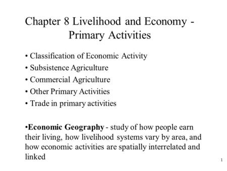 1 Chapter 8 Livelihood and Economy - Primary Activities Classification of Economic Activity Subsistence Agriculture Commercial Agriculture Other Primary.