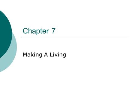 Chapter 7 Making A Living. Chapter Questions  How do human cultures impact their environments?  In what ways do different societies make a living? 