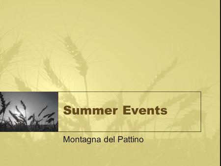 Summer Events Montagna del Pattino. Calendar of Events  June  15-Mile Bike Race  July  Fourth of July Fireworks  August  Hot Air Balloon Race.