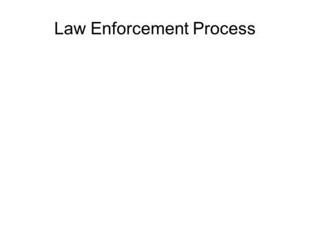 Law Enforcement Process. The first contact in the Criminal Justice System would be the Law Enforcement.