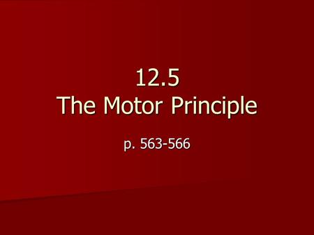 12.5 The Motor Principle p. 563-566. Magnetic Force on a Current-carrying Conductor Moving Conductors with Electricity: Magnetic Force on a Current-carrying.