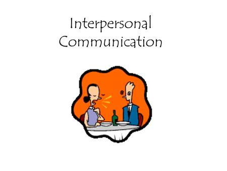 Interpersonal Communication. Introduction Interpersonal communications means showing appropriate ways to exchange your ideas and needs.