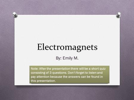 Electromagnets By: Emily M.