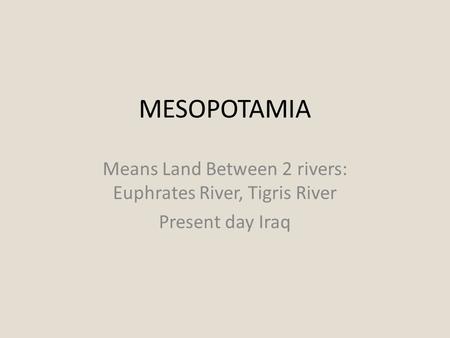 Means Land Between 2 rivers: Euphrates River, Tigris River