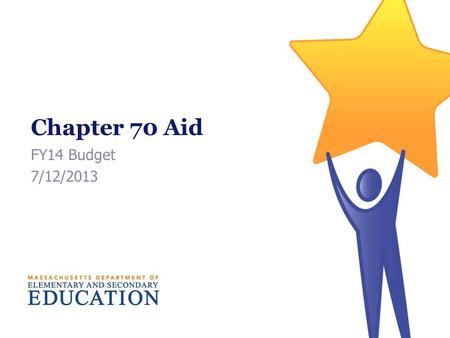 Chapter 70 Aid FY14 Budget 7/12/2013. FY14 Chapter 70 Summary Aid 73 districts receive foundation aid to ensure that they do not fall below their foundation.