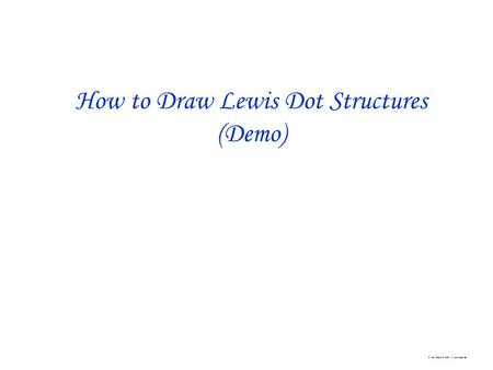 C. Mark Zheng © 2008. All rights reserved. How to Draw Lewis Dot Structures (Demo)