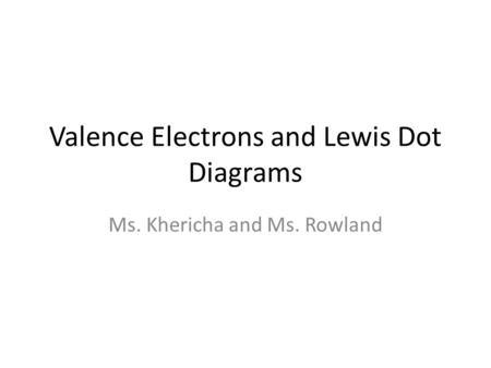 Valence Electrons and Lewis Dot Diagrams