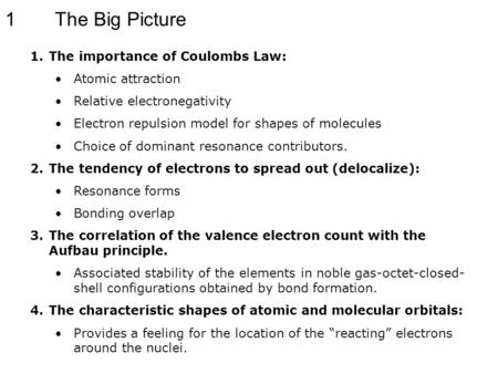 The Big Picture1 1.The importance of Coulombs Law: Atomic attraction Relative electronegativity Electron repulsion model for shapes of molecules Choice.