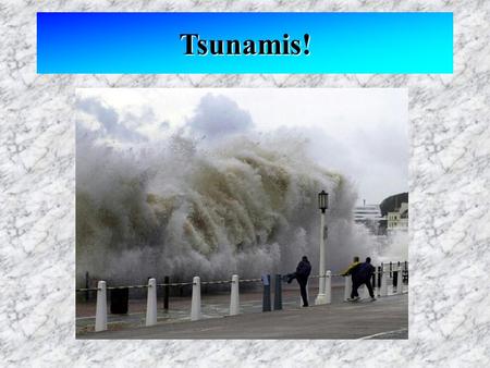 Tsunamis!. Tsunamis Caused by vertical displacement of water Seismic sea waves Not tidal waves, not caused by wind Appear small in the open ocean Grow.