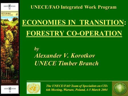 The UNECE/FAO Team of Specialists on CITs 6th Meeting, Warsaw, Poland, 4-5 March 2004 : ECONOMIES IN TRANSITION: FORESTRY CO-OPERATION by Alexander V.