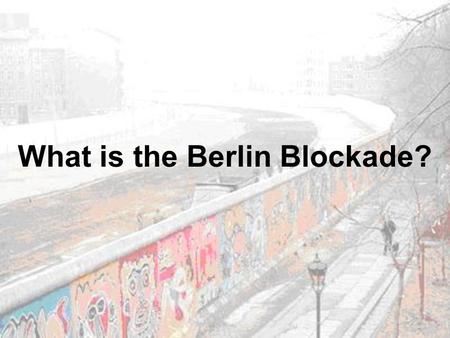 What is the Berlin Blockade?. Introduction The Berlin Blockade was… a symbol of the Cold War started in 1948 and ended in 1949 carried out by the USSR.