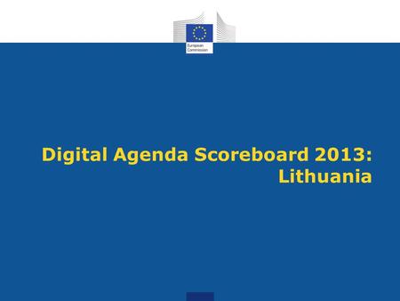Digital Agenda Scoreboard 2013: Lithuania. Standard fixed broadband* availability Basic broadband for all by 2013 adding wireless, EU coverage is 99.97%