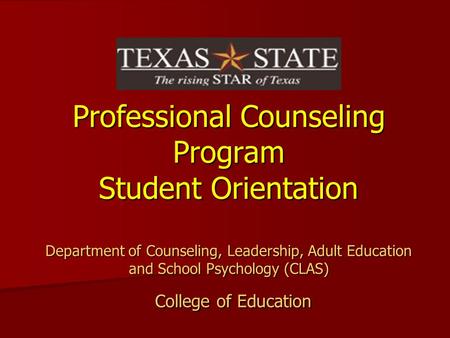 Professional Counseling Program Student Orientation Department of Counseling, Leadership, Adult Education and School Psychology (CLAS) College of Education.