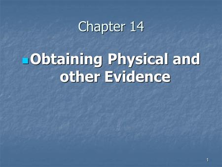 1 Chapter 14 Obtaining Physical and other Evidence Obtaining Physical and other Evidence.
