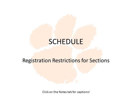 SCHEDULE Registration Restrictions for Sections Click on the Notes tab for captions!
