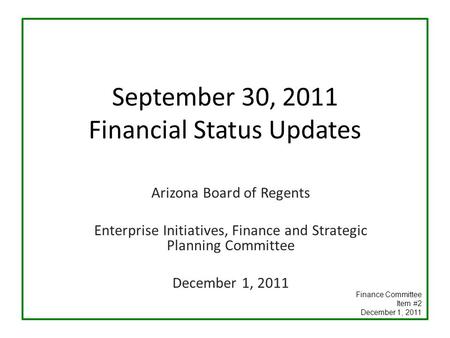 September 30, 2011 Financial Status Updates Arizona Board of Regents Enterprise Initiatives, Finance and Strategic Planning Committee December 1, 2011.