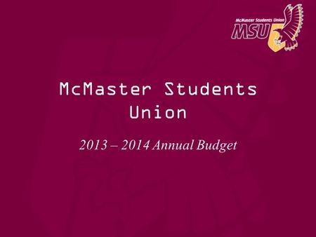 McMaster Students Union 2013 – 2014 Annual Budget.