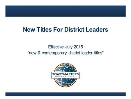 New Titles For District Leaders Effective July 2015 “new & contemporary district leader titles”