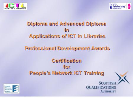 Diploma and Advanced Diploma in Applications of ICT in Libraries Professional Development Awards Certification for People’s Network ICT Training.