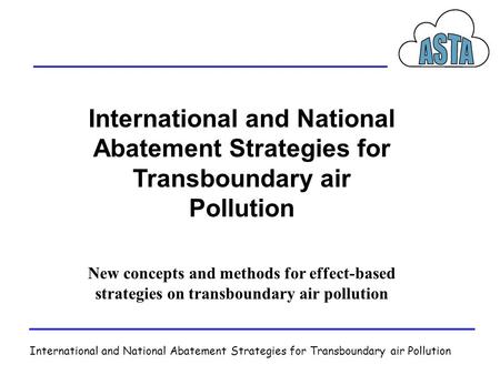 International and National Abatement Strategies for Transboundary air Pollution New concepts and methods for effect-based strategies on transboundary air.