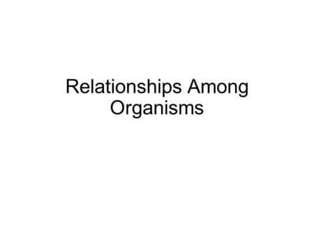 Relationships Among Organisms Ecology is the study of how organisms interact with each other and with their environments. Every organism on Earth lives.