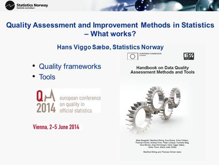 Quality Assessment and Improvement Methods in Statistics – What works? Hans Viggo Sæbø, Statistics Norway Quality frameworks Tools.