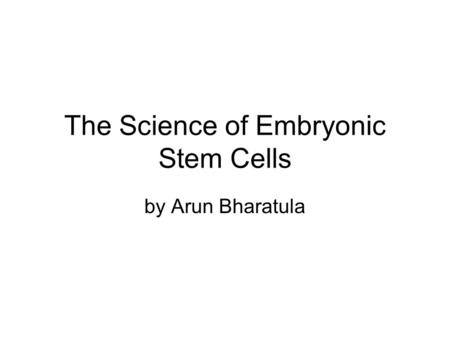 The Science of Embryonic Stem Cells by Arun Bharatula.