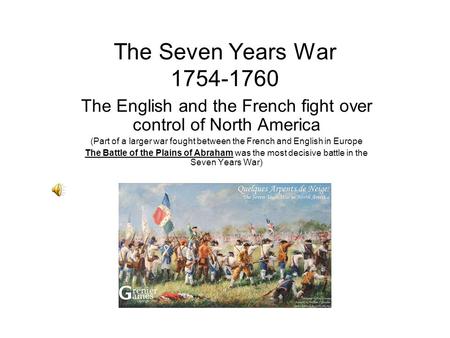 The Seven Years War 1754-1760 The English and the French fight over control of North America (Part of a larger war fought between the French and English.