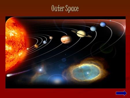 Outer Space. Table of Contents Our Solar Systems Our Solar Systems The Planets The Planets Objects in Space Objects in Space The End The End Bibliography.