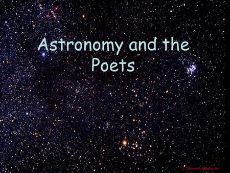 Astronomy and the Poets. When I heard the learn'd astronomer, When the proofs, the figures, were ranged in columns before me, When I was shown the charts.