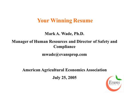 Your Winning Resume Mark A. Wade, Ph.D. Manager of Human Resources and Director of Safety and Compliance American Agricultural Economics.
