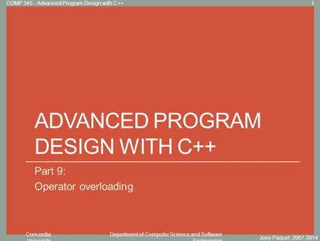 Concordia University Department of Computer Science and Software Engineering Click to edit Master title style ADVANCED PROGRAM DESIGN WITH C++ Part 9: