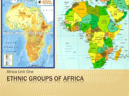 Africa Unit One.  Africa is made up of 54 different countries and many ethnic groups.  A group’s customs and traditions often come from religion, from.